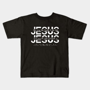 john 14:6 jesus the way the truth and the life Kids T-Shirt